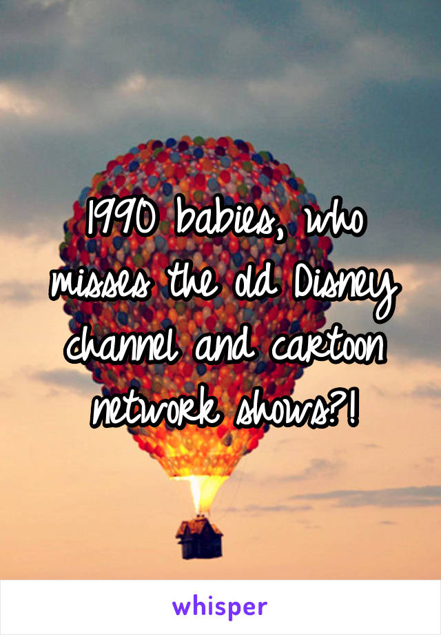 1990 babies, who misses the old Disney channel and cartoon network shows?!