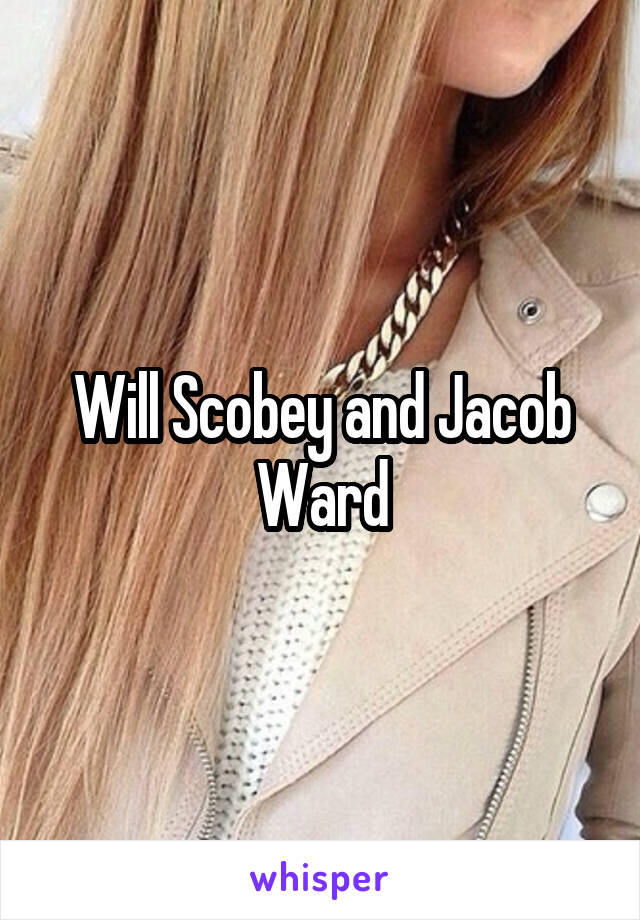 Will Scobey and Jacob Ward