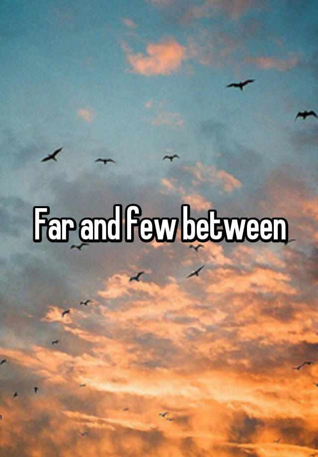 far-and-few-between