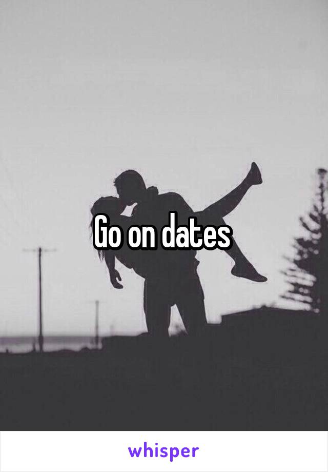 Go on dates 