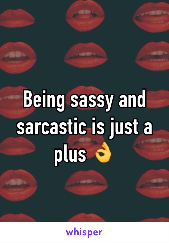 Being sassy and sarcastic is just a plus 👌