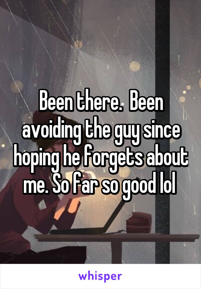 Been there.  Been avoiding the guy since hoping he forgets about me. So far so good lol 