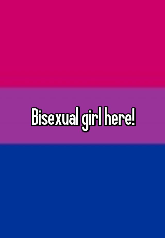 Bisexual Girl Here