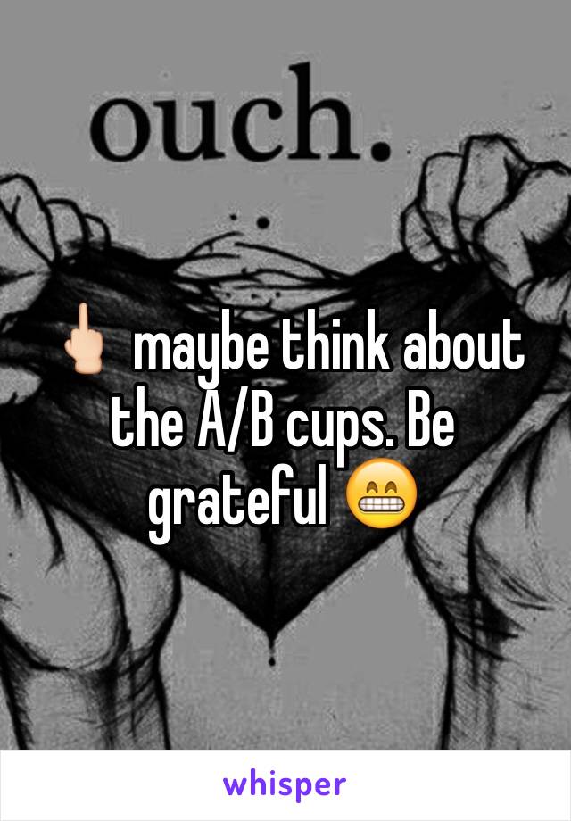 🖕🏻 maybe think about the A/B cups. Be grateful 😁