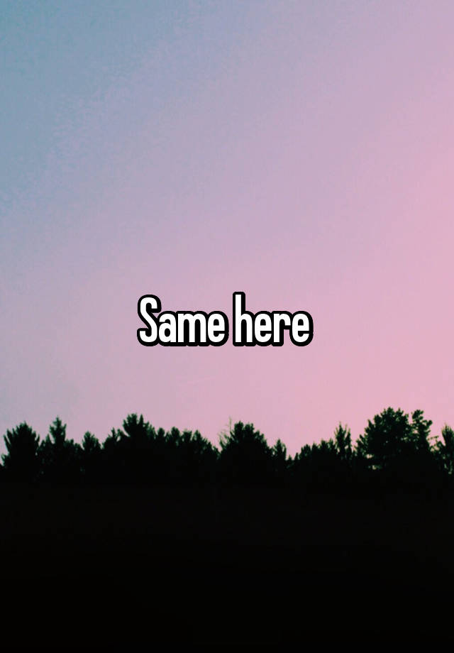 same-here