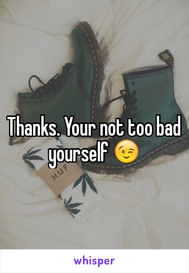 Thanks. Your not too bad yourself 😉