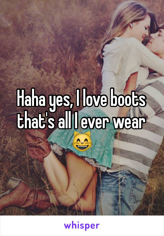 Haha yes, I love boots that's all I ever wear 😸