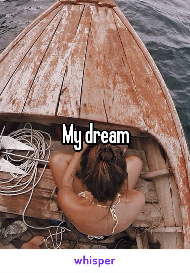 My dream