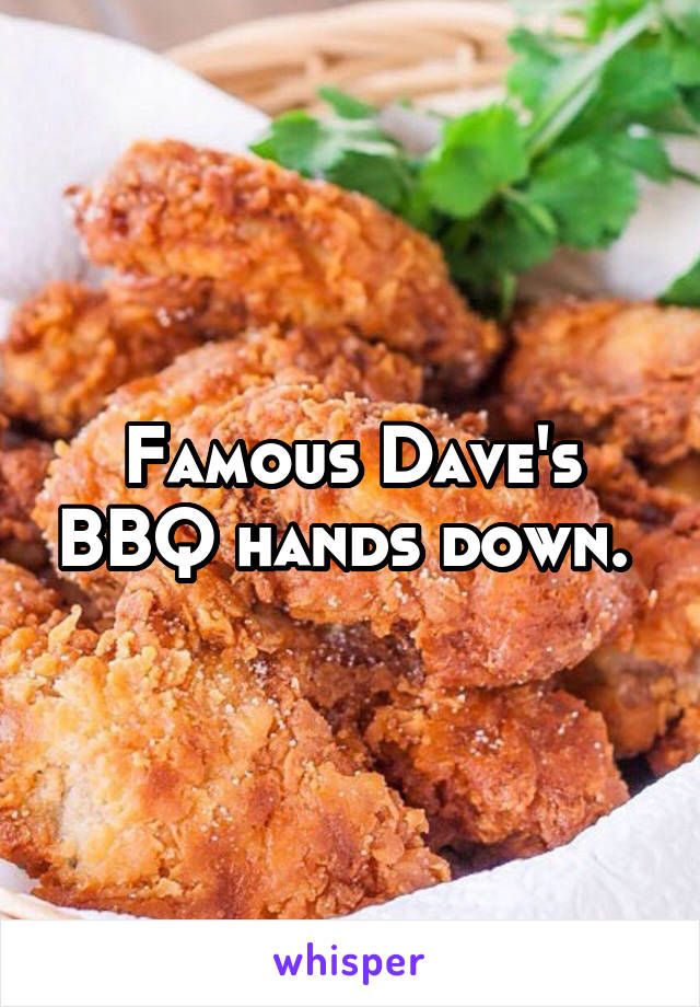 Famous Dave's BBQ hands down. 
