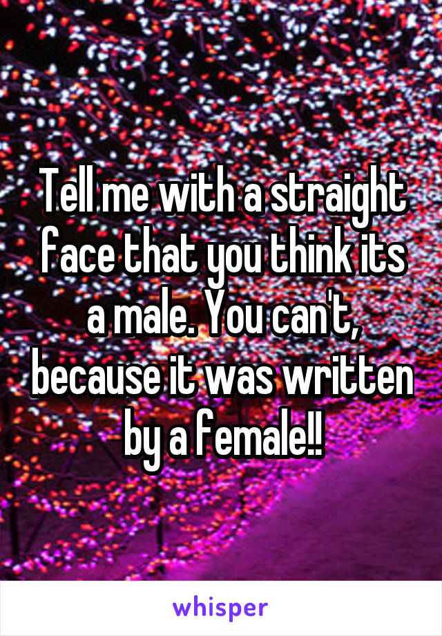 Tell me with a straight face that you think its a male. You can't, because it was written by a female!!