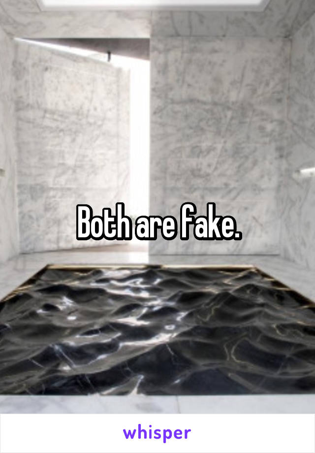 Both are fake.
