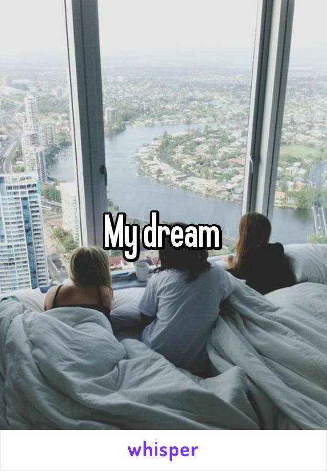 My dream 