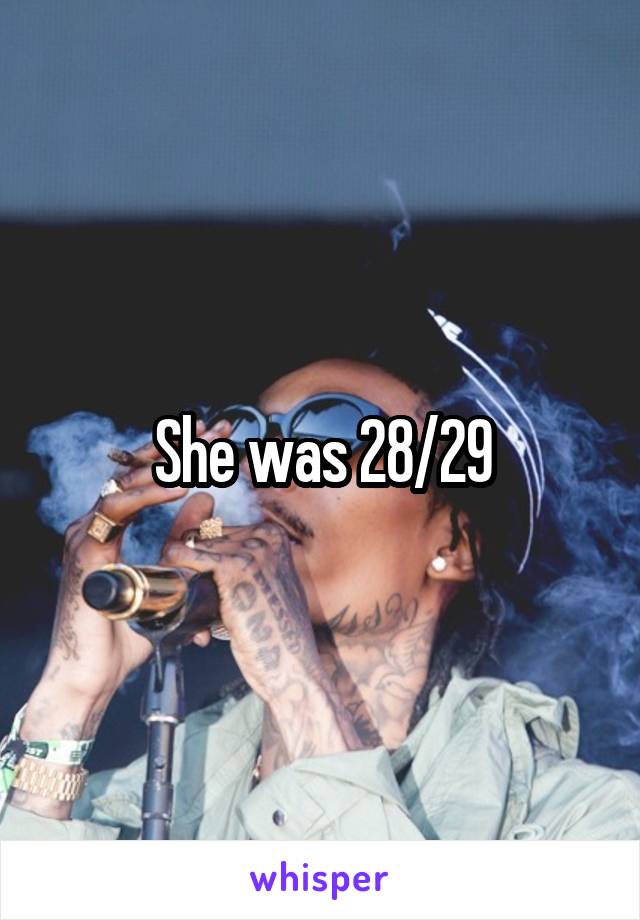 She was 28/29