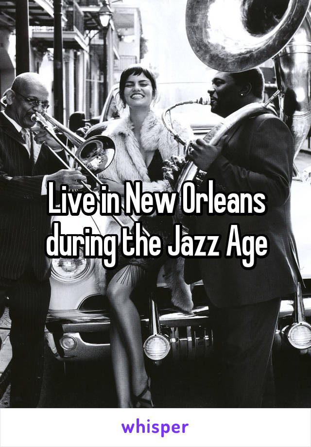 Live in New Orleans during the Jazz Age