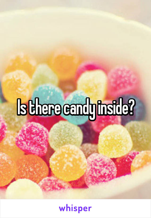 Is there candy inside?