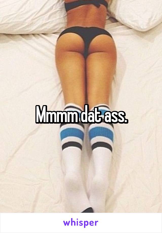 Mmmm dat ass.