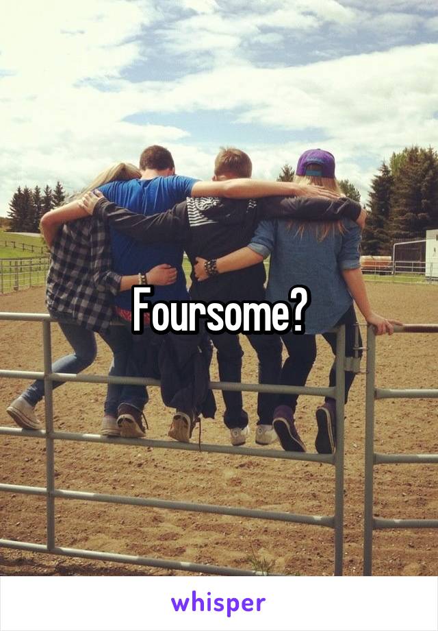 Foursome?