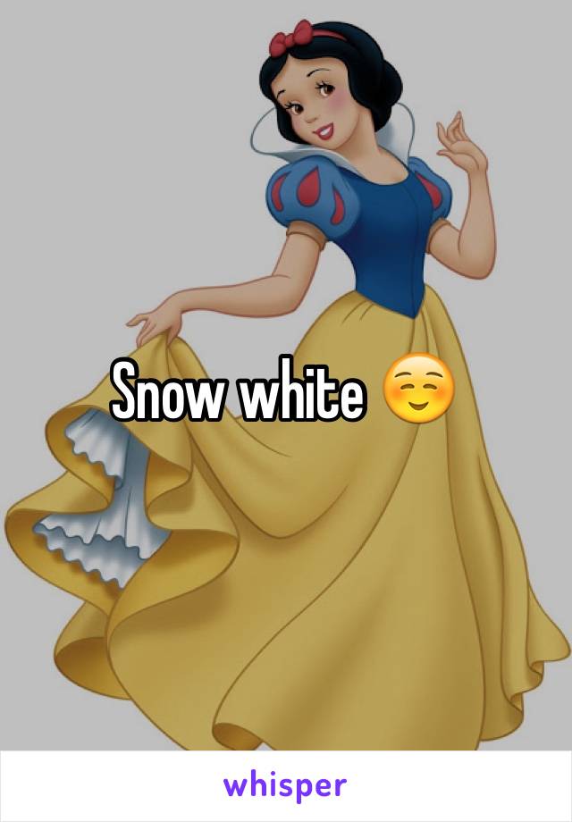 Snow white ☺️