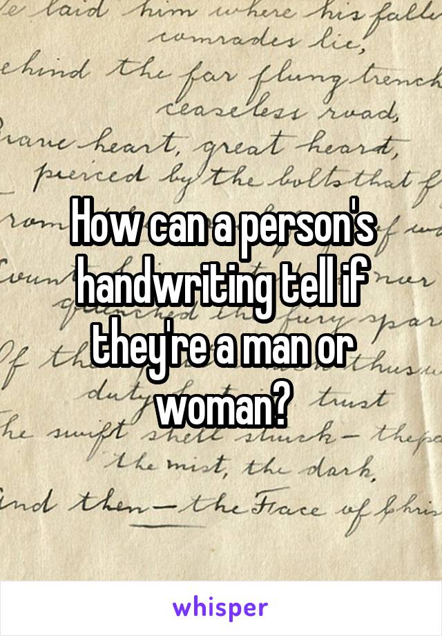 How can a person's handwriting tell if they're a man or woman?