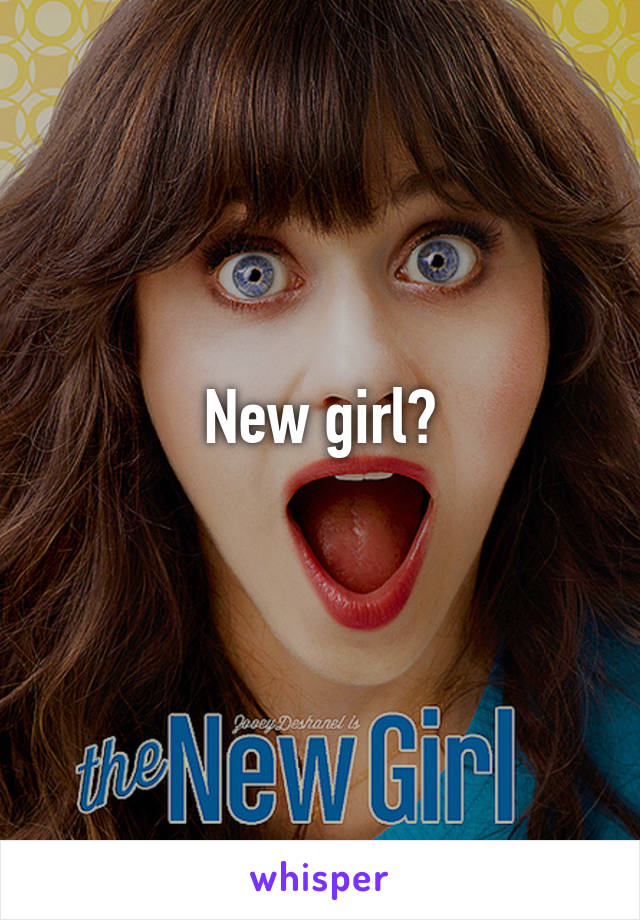 New girl?
