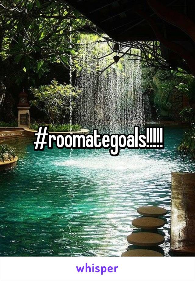 #roomategoals!!!!!