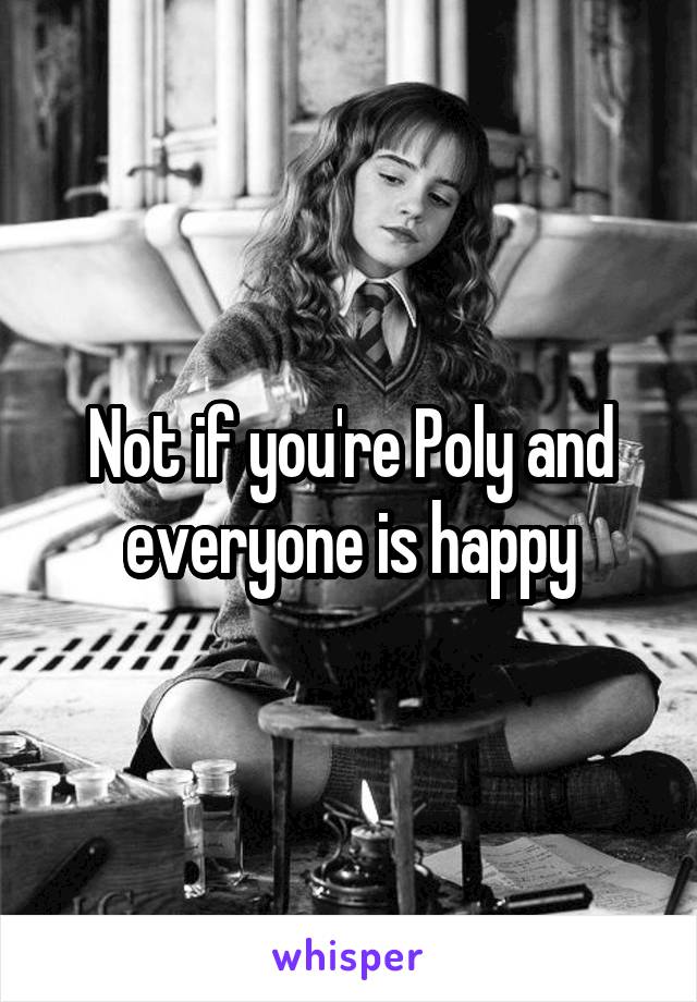 Not if you're Poly and everyone is happy