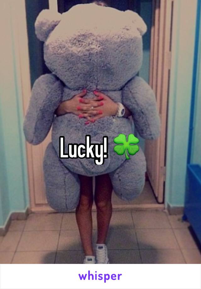 Lucky! 🍀