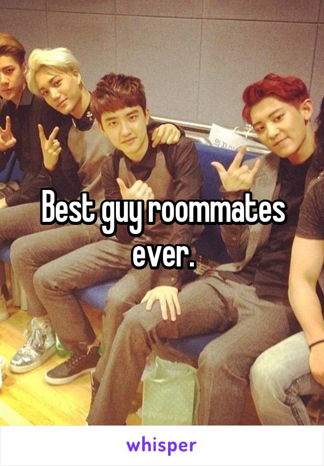 Best guy roommates ever.