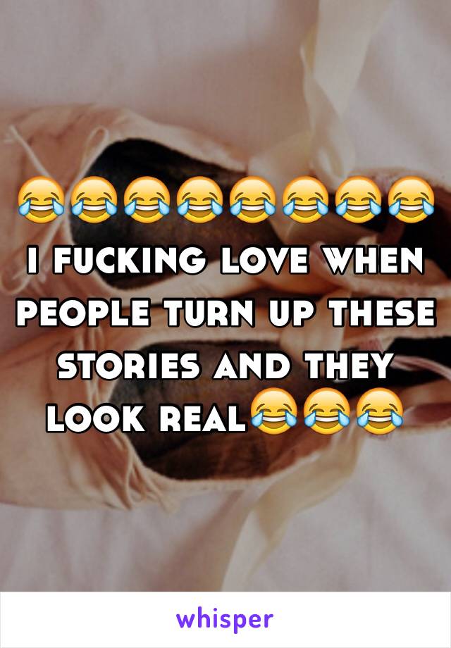 😂😂😂😂😂😂😂😂i fucking love when people turn up these stories and they look real😂😂😂