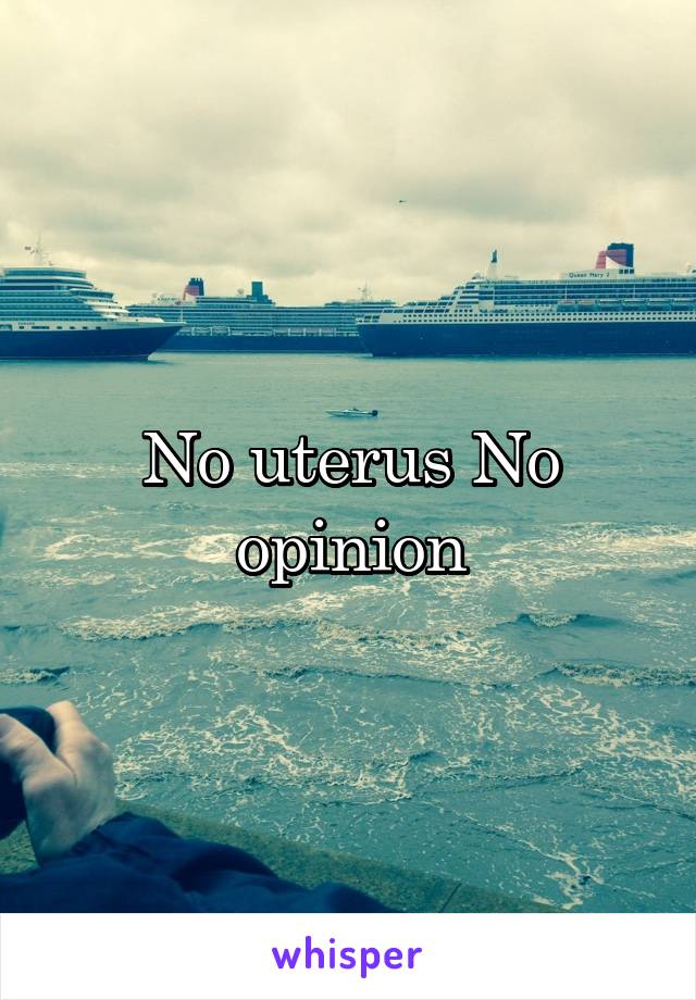 No uterus No opinion