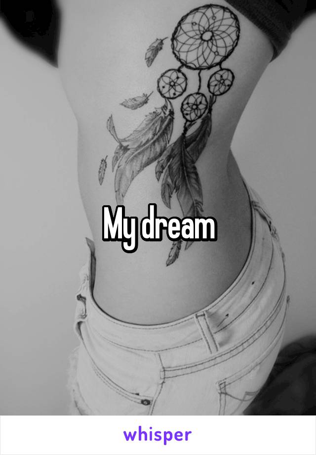 My dream