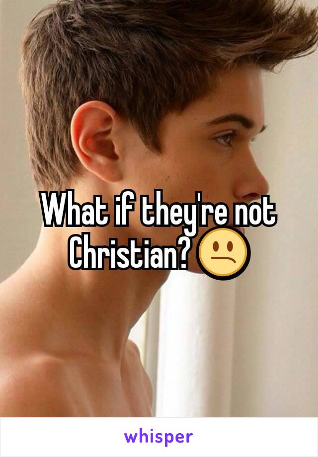 What if they're not Christian? 😕