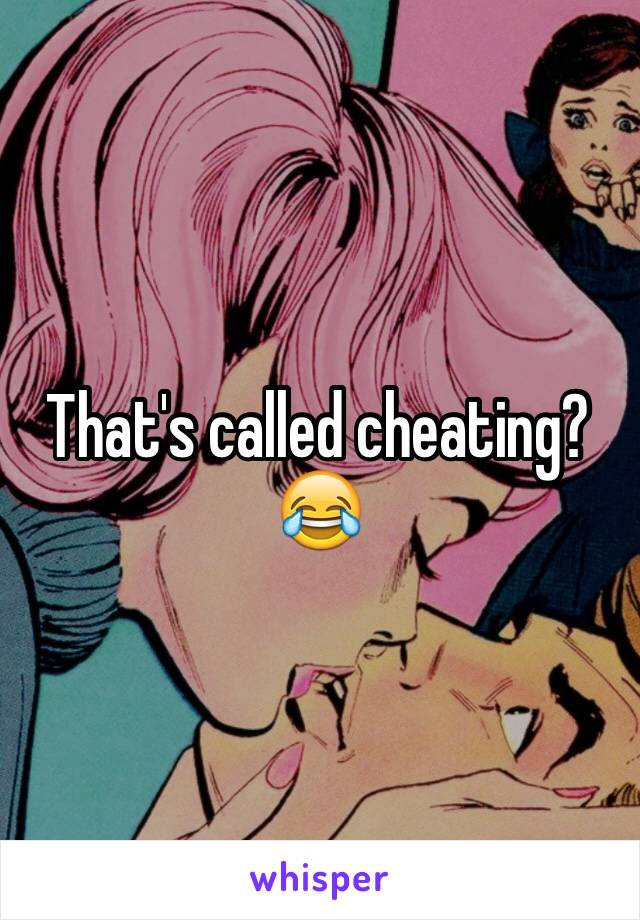 That's called cheating?😂