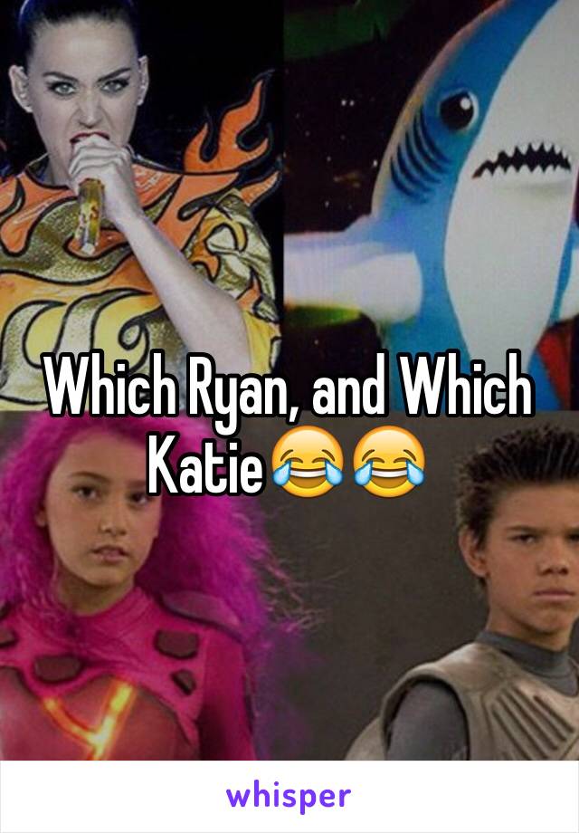 Which Ryan, and Which Katie😂😂