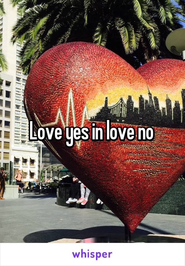 Love yes in love no 