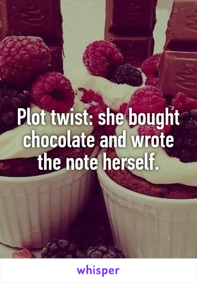 Plot twist: she bought chocolate and wrote the note herself.