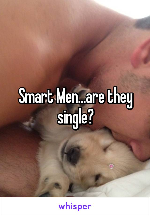 Smart Men...are they single?