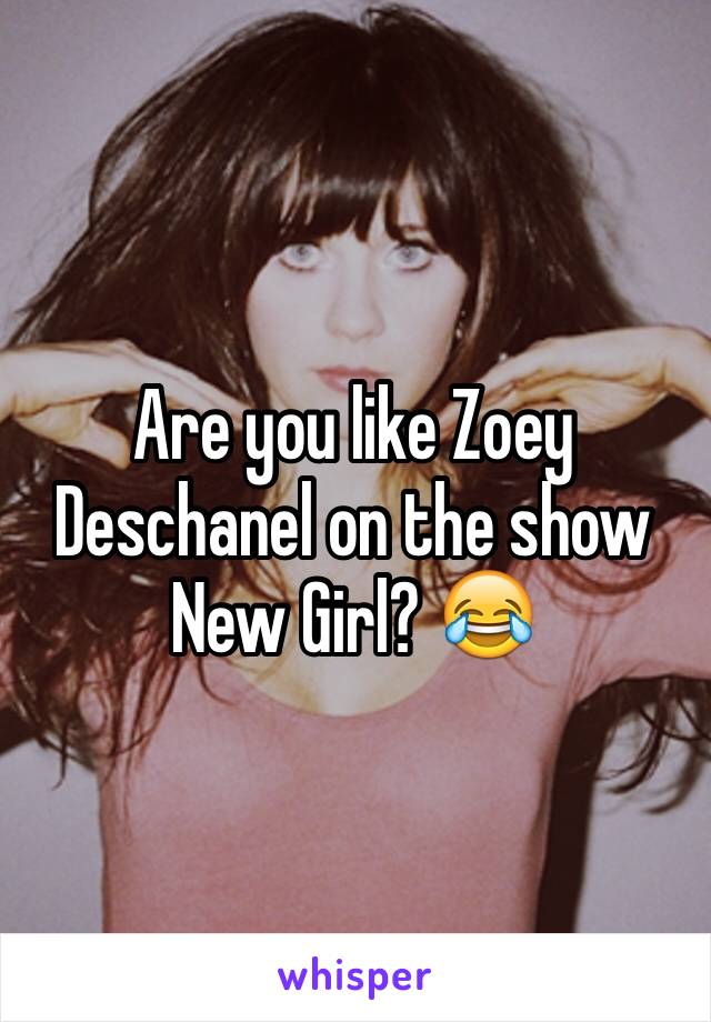 Are you like Zoey Deschanel on the show New Girl? 😂