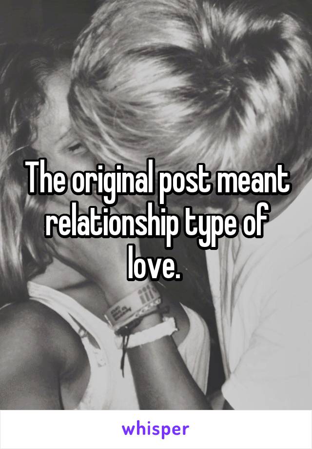 The original post meant relationship type of love. 