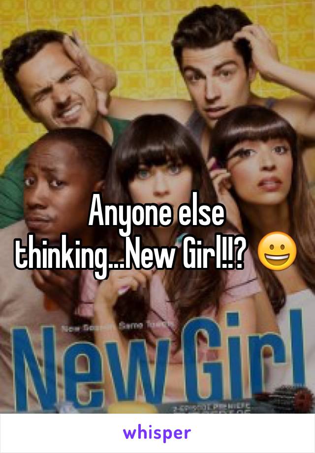 Anyone else thinking...New Girl!!? 😀