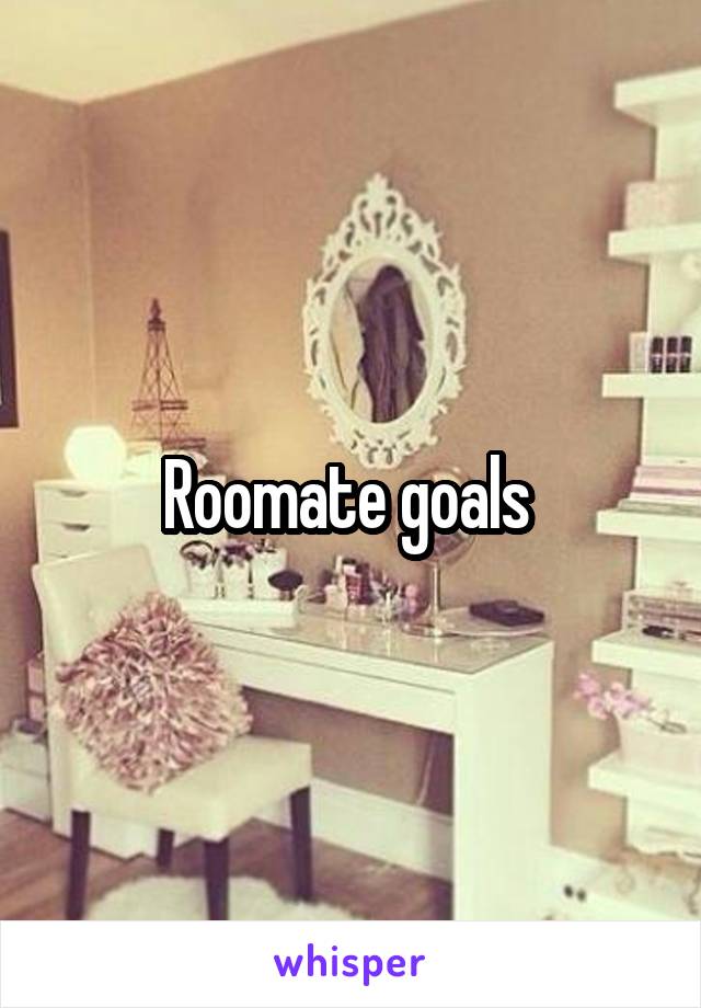 Roomate goals 