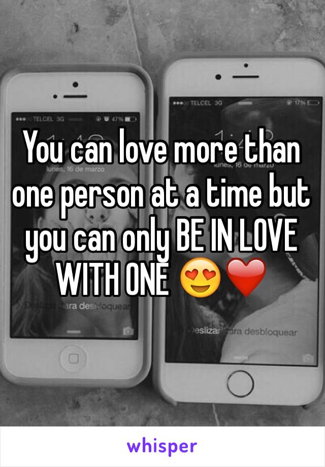 You can love more than one person at a time but you can only BE IN LOVE WITH ONE 😍❤️