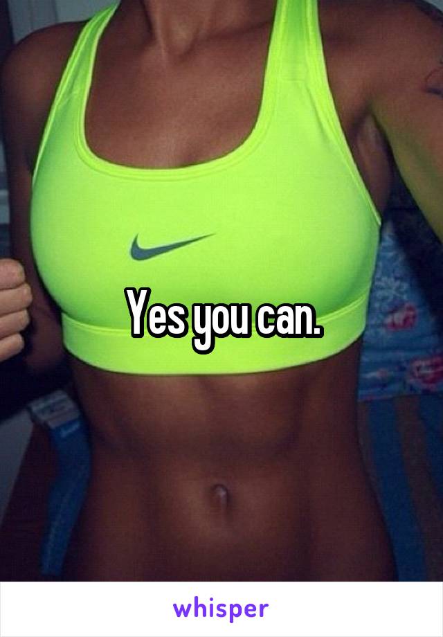 Yes you can.