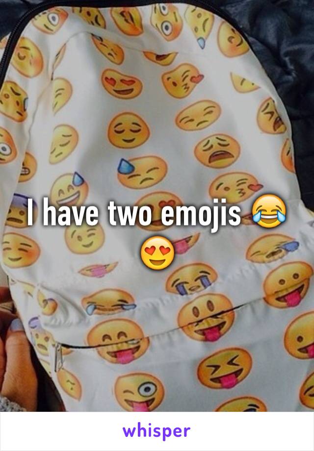I have two emojis 😂😍