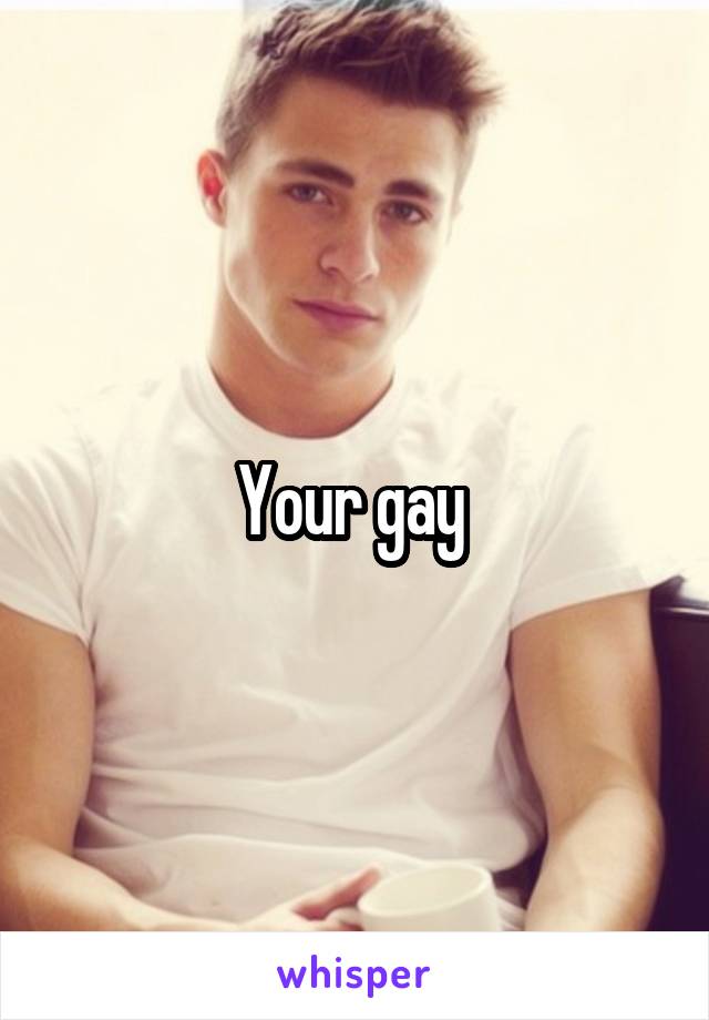 Your gay 