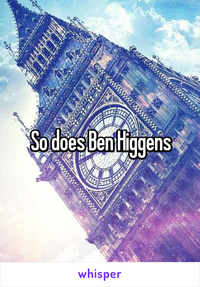 So does Ben Higgens