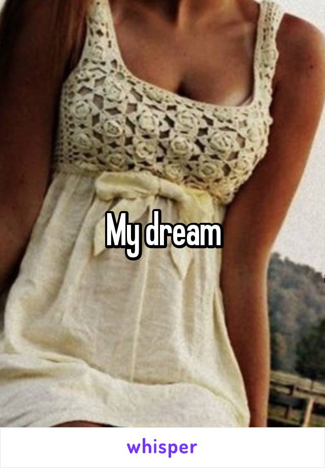 My dream