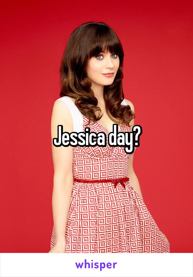 Jessica day?