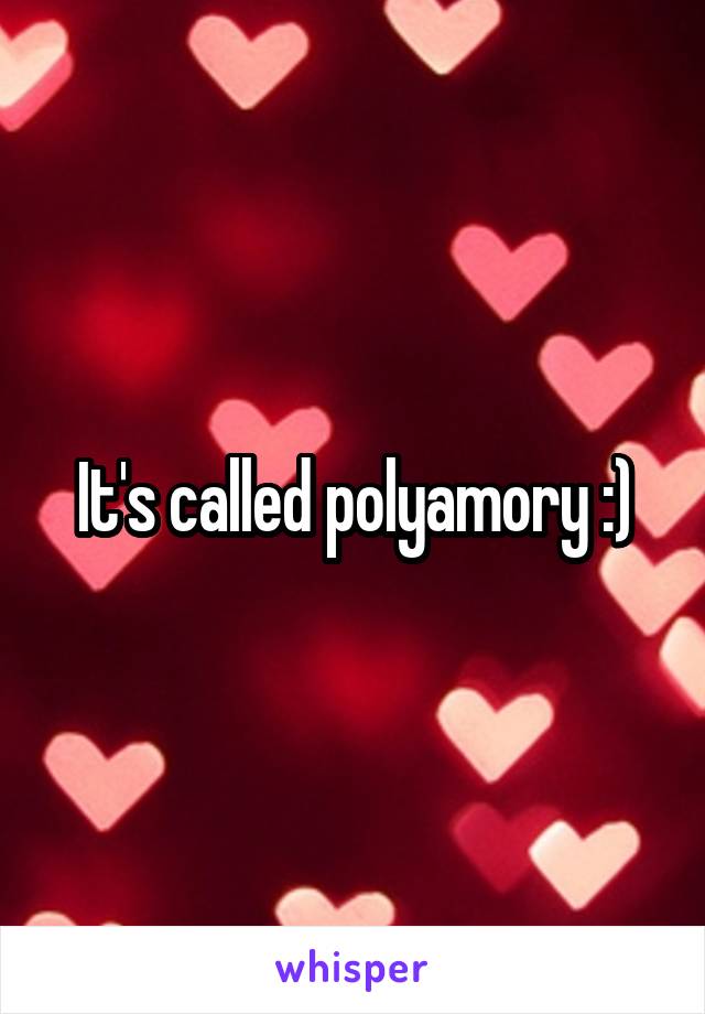 It's called polyamory :)