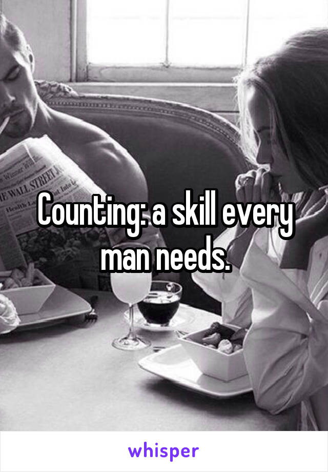 Counting: a skill every man needs.